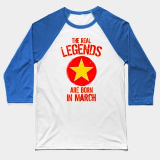 The Real Legends Are Born In March Baseball T-Shirt